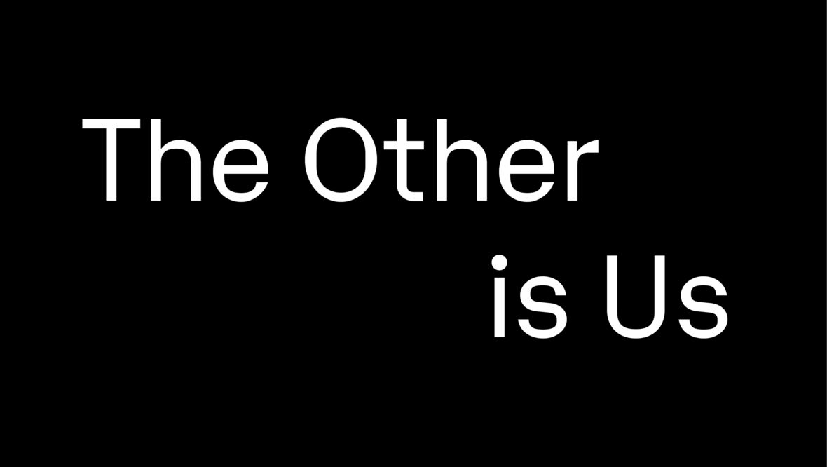 The Other is Us